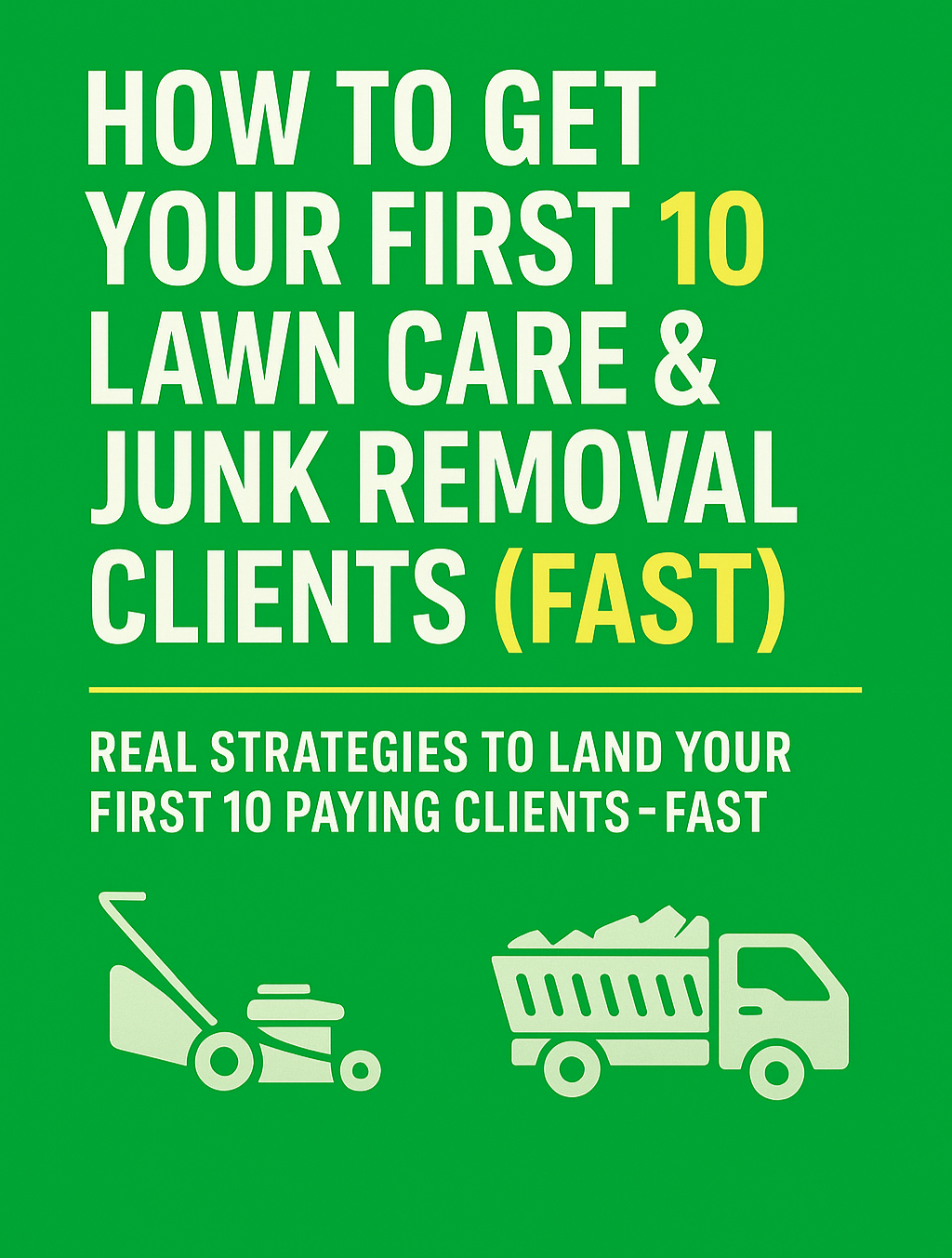 How to Get Your First 10 Lawn Care & Junk Removal Clients (Fast)