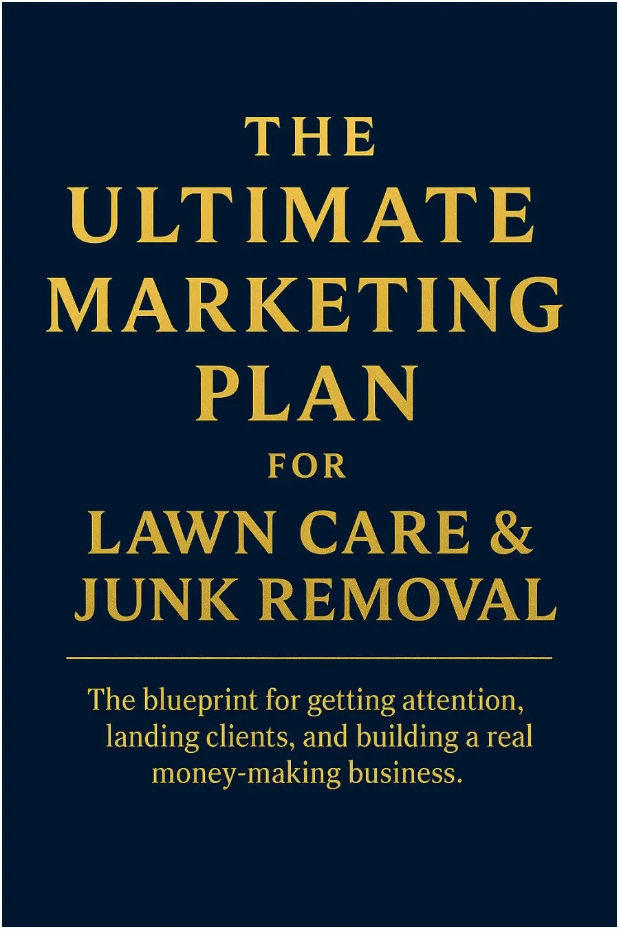 The Ultimate Marketing Plan for Lawn Care & Junk Removal